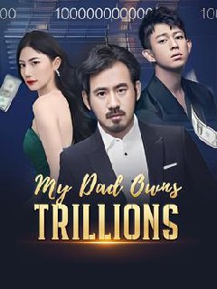 My Dad Owns Trillions Chinese Drama