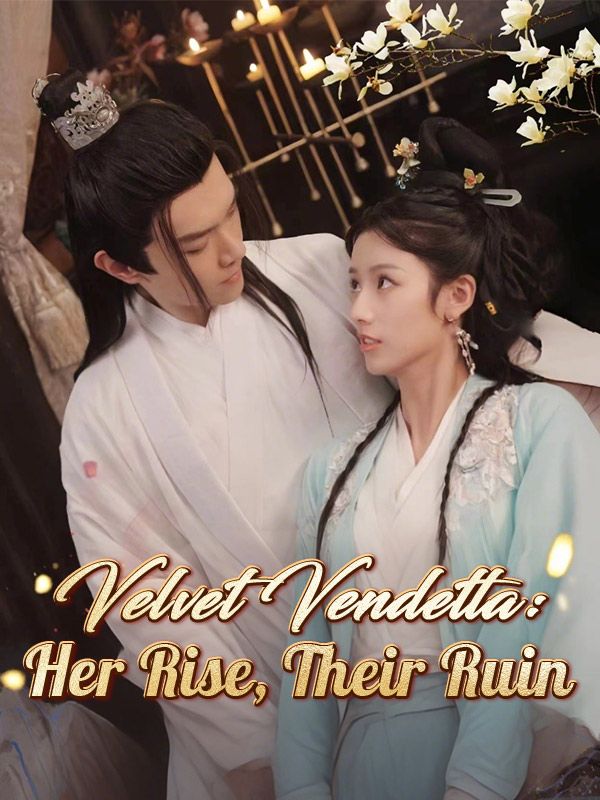 Velvet Vendetta Her Rise Their Ruin Chinese Drama