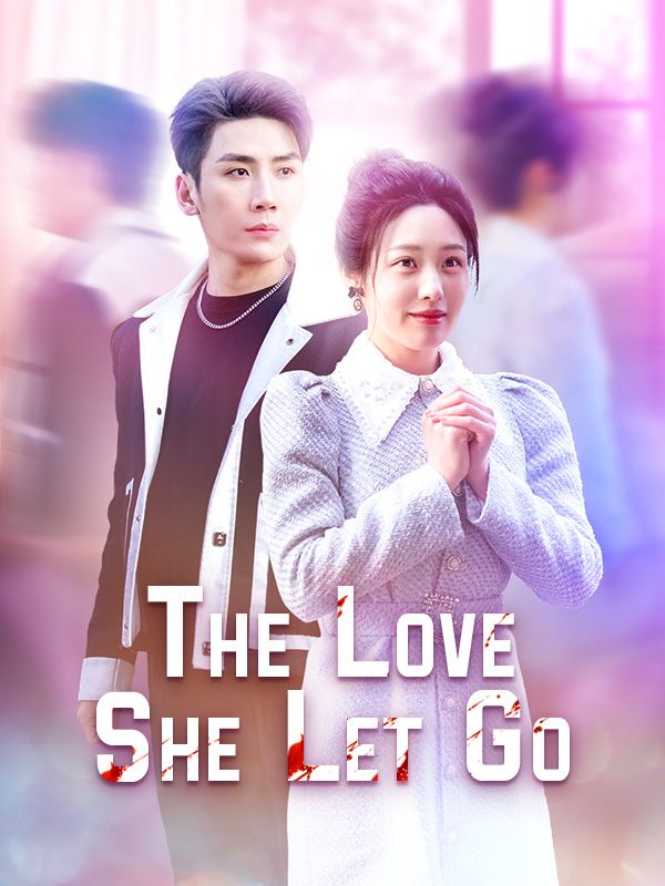 The Love She Let Go Chinese Drama