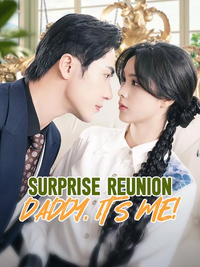 Surprise Reunion Daddy It’s Me Chinese Drama